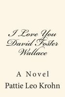 I Love You David Foster Wallace 1481937707 Book Cover