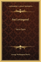 Sut Lovingood. Yarns Spun by a "Nat'ral Born Durn'd Fool" 1014563771 Book Cover