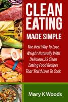 Clean Eating: Made Simple the Best Way to Lose Weight Naturally 1544855958 Book Cover