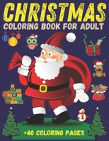Christmas coloring book for adult +40 Coloring pages: Holiday Christmas Coloring Books For Adults with Large Print - Holiday Gifts for Boys & Girls B08MNDBQTP Book Cover