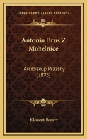 Antonin Brus Z Mohelnice: Arcibiskup Prazsky (1873) 1166765040 Book Cover