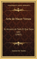 Arte de Hacer Versos: Al Alcance de Todo El Que Sep Leer... 116079622X Book Cover