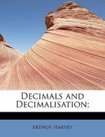 Decimals and Decimalisation; 1021419826 Book Cover