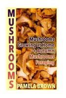 Mushrooms: Mushrooms Growing at Home + Autumn Mushrooms Foraging: 1979005435 Book Cover