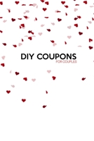 DIY Coupons For Couples: Fun Create Your Own Date Night Gift Vouchers, 40 Blank Coupons | Perfect For Valentine's Day | Couples DIY Coupon Gift Book ... For Birthdays, Anniversary Gift, Any Occasion B083XQ6TNQ Book Cover