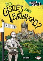 Did Castles Have Bathrooms?: And Other Questions about the Middle Ages 0761349154 Book Cover
