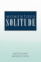 Momentous Solitude 1450038948 Book Cover