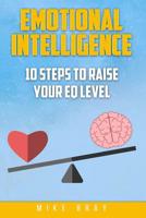 Emotional Intelligence: 10 steps to raise your EQ level 1544723407 Book Cover