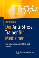 Der Anti-Stress-Trainer Für Mediziner: Seien Sie Entspannt in Klinik Und Praxis! 365812394X Book Cover