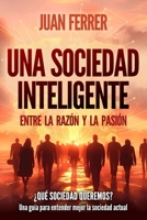 Una Sociedad Inteligente: Entre la razón y la pasión (Spanish Edition) B0DNQQJCQY Book Cover