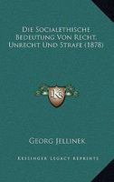 Die Socialethische Bedeutung Von Recht, Unrecht Und Strafe (1878) 1166723143 Book Cover