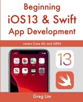 Beginning iOS 13 & Swift App Development: Develop iOS Apps with Xcode 11, Swift 5, Core ML, ARKit and more 1670294668 Book Cover