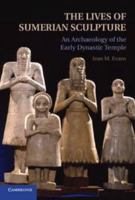 The Lives of Sumerian Sculpture: An Archaeology of the Early Dynastic Temple 1107017394 Book Cover