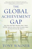 The Global Achievement Gap: Why Our Kids Don't Have the Skills They Need for College, Careers, and Citizenship—and What We Can Do About It 0465055974 Book Cover