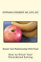 Reset Your Relationship With Food: Ditch Your Disordered Eating 1540852385 Book Cover