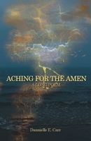 Aching for the Amen: A Long Poem 0578286289 Book Cover