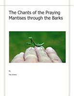 The Chants of the Praying Mantises through the Barks: Pieces for Peace 1492773107 Book Cover