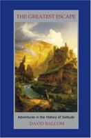 The Greatest Escape: Adventures in the History of Solitude 0595309909 Book Cover