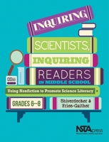 Inquiring Scientists, Inquiring Readers in Middle School: Using Nonfiction to Promote Science Litera 1681400030 Book Cover