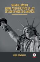 Manual basico sobre asilo politico en los Estados Unidos de America 1640861114 Book Cover