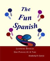 The Fun Spanish Level 1: Learning Spanish One Phrase at a Time for Elementary Students in Grades 1 to 5 or a Fun, Easy Spanish Workbook for Children Beginning the Study of Spanish 1940282217 Book Cover