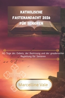 Katholische Fastenandacht 2026 für Senioren: 40 Tage des Gebets, der Besinnung und der gnadenvollen Begleitung für Senioren“ (German Edition) B0GM9X6NWF Book Cover