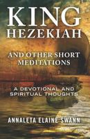 King Hezekiah: and other short meditations 1790982650 Book Cover
