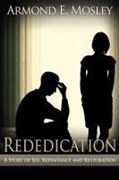 Rededication: A Story of Sex, Repentance and Restoration 1937095002 Book Cover