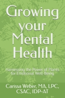 Growing your Mental Health: Harnessing the Power of Plants for Emotional Well-Being B0F1CXT54V Book Cover