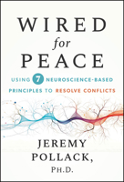 Rewire Your Brain for Peace: Use Principles of Neuroscience to Resolve Conflicts at Work and Beyond 1394372973 Book Cover