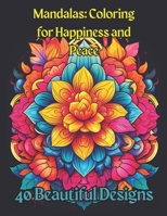 Mandalas: Coloring for Happiness and Peace: 40 Beautiful Designs B0C9S5731F Book Cover