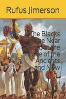 The Blacks of the Near East, at the Time of the Ancients and Now 1097683990 Book Cover