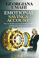 Emotional Savings Account: How to Build Emotional Wealth, Resilience, and Lasting Relationships B0GKXQ45KD Book Cover