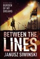 Between the Lines: Burden of My Dreams 1522748660 Book Cover