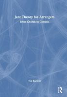 Jazz Theory for Arrangers: From Chords to Combos 1041103778 Book Cover