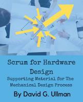 Scrum for Hardware Design: Supporting Material for The Mechanical Design Process 0999357840 Book Cover