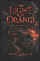 The Light Was Orange: Some Truths don't stay buried B0H3T58T3X Book Cover