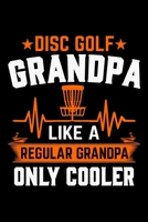 Disc Golf Grandpa Like A Regular Grandpa Only Cooler: Disc Golf Scorecards Album for Golfers | Best Scorecard Template Log Book to Keep Scores Record |  Gifts for Golf GRANDPA | 6"x9" (120 Pages) 1698832532 Book Cover