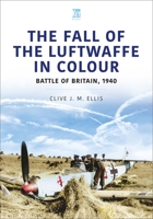 THE FALL OF THE LUFTWAFFE IN COLOUR 1913295834 Book Cover
