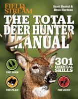 The Total Deer Hunter Manual (Field Stream): 301 Hunting Skills You Need 1616286083 Book Cover