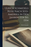 Ulrich Schmidels Reise Nach S�d-Amerika in Den Jahren 1534 Bis 1554 B0BQ92DRCP Book Cover