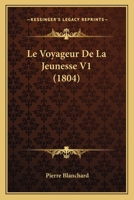 Le Voyageur De La Jeunesse V1 (1804) 1120508053 Book Cover