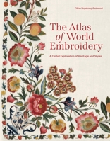 The Atlas of World Embroidery: A Global Exploration of Heritage and Styles 0691261911 Book Cover