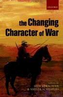 The Changing Character of War 0199688001 Book Cover