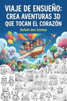 Viaje de Ensueño: Crea Aventuras 3D que Tocan el Corazón (Spanish Edition) B0GKJ9D9XP Book Cover
