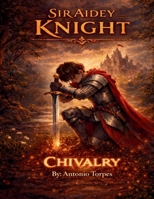 Sir Aidey Knight: Chivalry Rising B0GTVWRNZH Book Cover