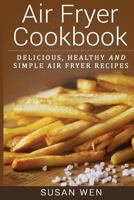 Air Fryer Cookbook: Delicious, Healthy and Simple Air Fryer Recipes 1534664033 Book Cover