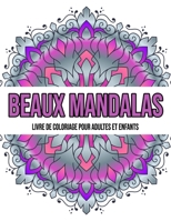 Beaux Mandalas: Livre de coloriage pour adultes et enfants: Mandalas à colorier / Un Cahier De Coloriage Pour Adultes et enfants B08M2H6WZ5 Book Cover
