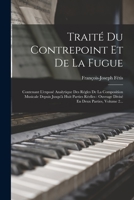 Traité Du Contrepoint Et De La Fugue: Contenant L'exposé Analytique Des Régles De La Composition Musicale Depuis Jusqu'à Huit Parties Réelles: Ouvrage ... Deux Parties, Volume 2... 1017278830 Book Cover