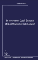 Le mouvement Goush Emounim et la colonisation de la Cisjordanie (Histoire Et Perspectives Méditerranéennes) (French Edition) 2296003184 Book Cover